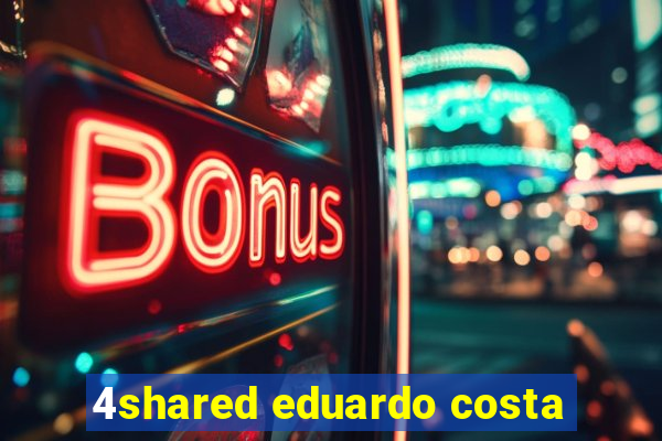 4shared eduardo costa